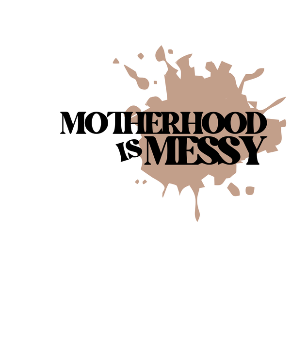 Motherhood Is Messy